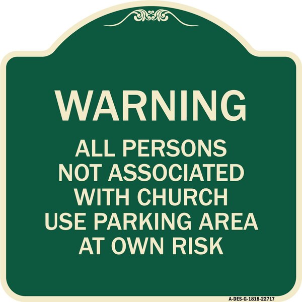 Signmission Warning All Persons Not Associated W/ Church Use Parking Area Own Risk Alum, 18" x 18", G-1818-22717 A-DES-G-1818-22717 - main